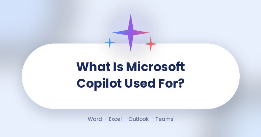 What Is Microsoft Copilot Used For? Complete 2026 Guide