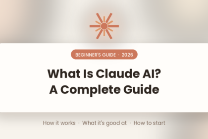 What Is Claude AI? A Complete Beginner's Guide (2026)